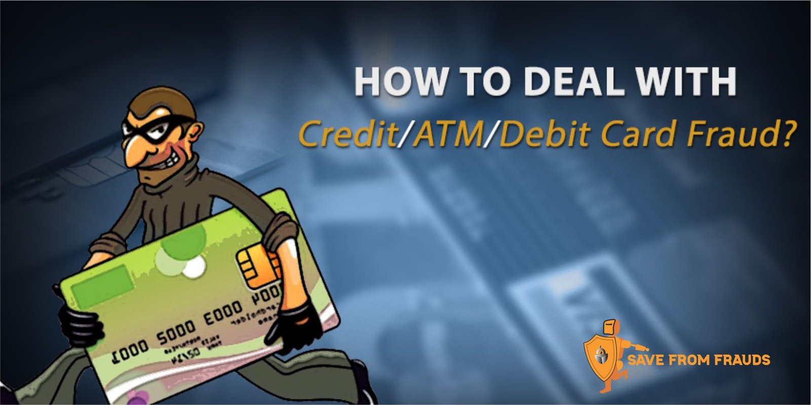 How to Deal with Credit/ATM/Debit Card Fraud?