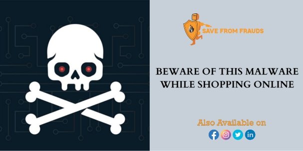 When shopping online, be careful of this malware.