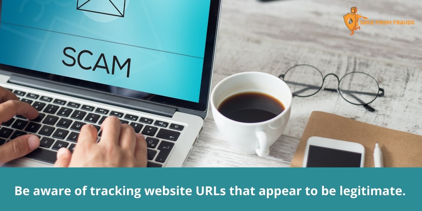 Be aware of tracking website URLs that appear to be legitimate.